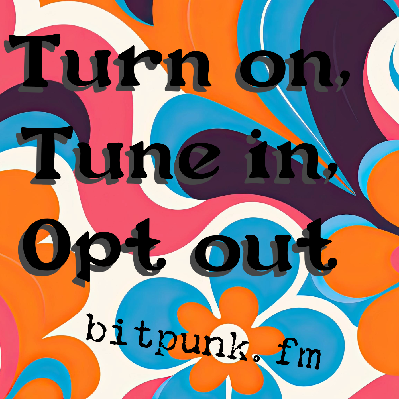 Turn On, Tune In, Opt Out